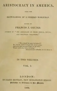 Aristocracy in America. From the sketch-book of a German nobleman. vol. 1 (of 2)