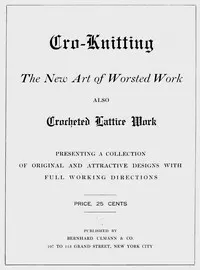 Cro-knitting: The new art of worsted work: also crocheted lattice work