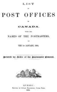 List of post offices in Canada, with the names of the postmasters... 1864