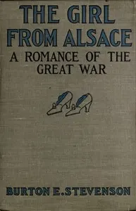 The Girl from Alsace: A Romance of the Great War, Originally Published under the Title of Little Comrade