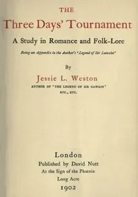 The Three Days' Tournament: A Study in Romance and Folk-Lore: Being an Appendix to the Author's 'Legend of Sir Lancelot'