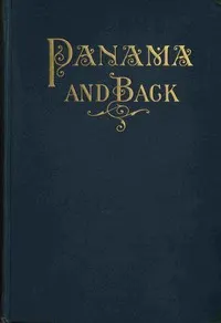 To Panama and back : $b The record of an experience