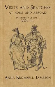 Visits and Sketches at Home and Abroad, Vol. 2 (of 3): With Tales and Miscellanies Now First Collected