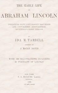 The early life of Abraham Lincoln:: containing many unpublished documents and unpublished reminiscences of Lincoln's early friends