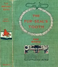 The Fur-Seal's Tooth: A Story of Alaskan Adventure