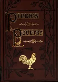 Poultry: A Practical Guide to the Choice, Breeding, Rearing, and Management of all Descriptions of Fowls, Turkeys, Guinea-fowls, Ducks, and Geese, for Profit and Exhibition.