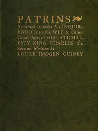 Patrins: To Which Is Added an Inquirendo Into the Wit & Other Good Parts of His Late Majesty King Charles the Second