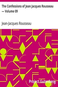 The Confessions of Jean Jacques Rousseau — Volume 09