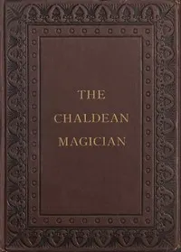 The Chaldean Magician: An Adventure in Rome in the Reign of the Emperor Diocletian