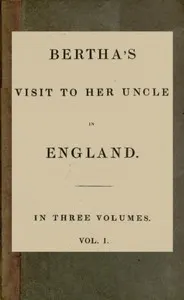 Bertha's Visit to Her Uncle in England; vol. 1 [of 3]
