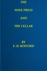 The Wine Press and the Cellar: A Manual for the Wine-Maker and the Cellar-Man