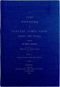 The Three Voyages of Captain Cook Round the World. Vol. I. Being the First of the First Voyage.