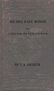 Riches have wings; or, A tale for the rich and poor