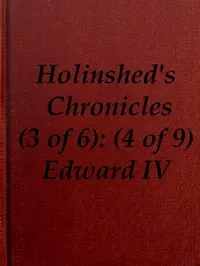 Chronicles of England, Scotland and Ireland (3 of 6): England (4 of 9): Edward the Fourth, Earle of March, Sonne and Heire to Richard Duke of Yorke