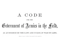 A Code for the Government of Armies in the Field,: as authorized by the laws and usages of war on land.