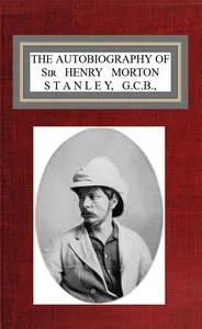 The autobiography of Sir Henry Morton Stanley, G.C.B.
