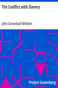The Conflict with Slavery: Part 1 from The Works of John Greenleaf Whittier, Volume VII