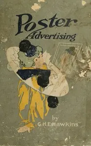 Poster advertising: Being a talk on the subject of posting as an advertising medium, with helpful hints and sensible suggestions to poster advertisers, and with thirty-two pages of full color reproductions of posters used by national advertisers