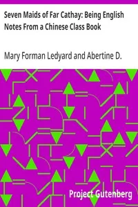 Seven Maids of Far Cathay: Being English Notes From a Chinese Class Book