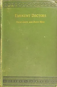 Eminent doctors: Their lives and their work; Vol. 2 of 2