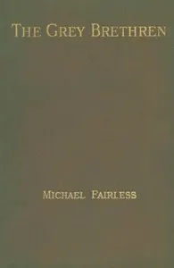 The Grey Brethren, and Other Fragments in Prose and Verse