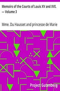 Memoirs of the Courts of Louis XV and XVI. — Volume 3: Being secret memoirs of Madame Du Hausset, lady's maid to Madame de Pompadour, and of the Princess Lamballe