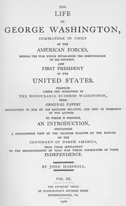 The Life of George Washington, Vol. 3: Commander in Chief of the American Forces During the War; which Established the Independence of his Country and First; President of the United States