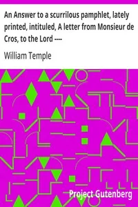 An Answer to a scurrilous pamphlet, lately printed, intituled, A letter from Monsieur de Cros, to the Lord ----