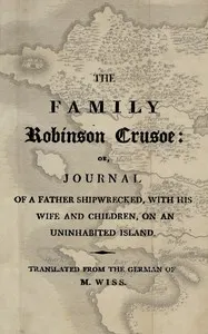 The family Robinson Crusoe: or, journal of a father shipwrecked, with his wife and children, on an uninhabited island.