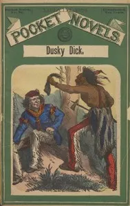 Dusky Dick: or, Old Toby Castor's great campaign: A story of the last Sioux outbreak