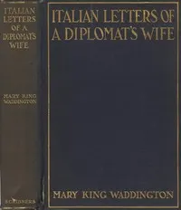 Italian Letters of a Diplomat's Wife: January-May, 1880; February-April, 1904