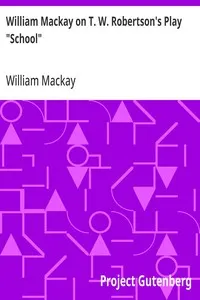 William Mackay on T. W. Robertson's Play "School"
