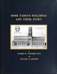 Some famous buildings and their story: being the results of recent research in London and elsewhere