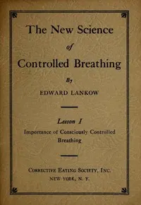 The New Science of Controlled Breathing, Vol. 1 (of 2): The Secret of Strength, Energy and Beauty—Through Breath Control