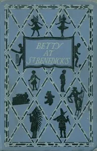 Betty at St. Benedick's: A school story for girls