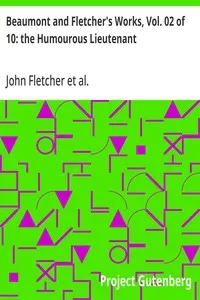 Beaumont and Fletcher's Works, Vol. 02 of 10: the Humourous Lieutenant