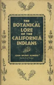 The Botanical Lore of the California Indians: with Side Lights on Historical Incidents in California