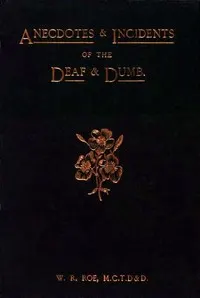 Anecdotes & Incidents of the Deaf and Dumb