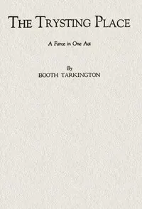The Trysting Place: A Farce in One Act