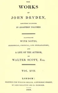 The works of John Dryden, now first collected in eighteen volumes. Volume 17