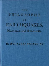 The Philosophy of Earthquakes, Natural and Religious: or, An Inquiry Into Their Cause, and Their Purpose