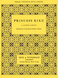 Princess Kiku: A Japanese Romance. A Play for Girls