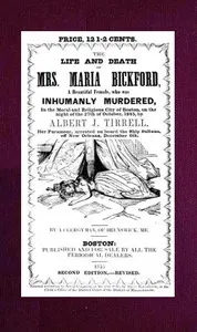 The Life and Death of Mrs. Maria Bickford: A beautiful female, who was inhumanly murdered, in the moral and religious city of Boston, on the night of the 27th of October, 1845, by Albert J. Tirrell, her paramour, arrested on board the Ship Sultana, off New Orleans, December 6th