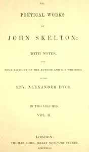 The Poetical Works of John Skelton, Volume 2 (of 2)