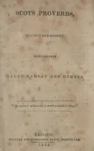 Scots proverbs, ancient and modern, selected from Allan Ramsay and others