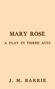 Mary Rose: A play in three acts