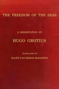 The freedom of the seas: or, The right which belongs to the Dutch to take part in the East Indian trade