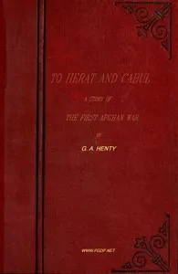 To Herat and Cabul: A Story of the First Afghan War