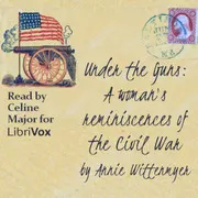 Under the Guns: A woman's reminiscences of the Civil War