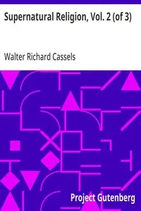 Supernatural Religion, Vol. 2 (of 3): An Inquiry into the Reality of Divine Revelation